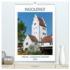 Ingolstadt - Altstadt - unbekannte Ansichten (hochwertiger Premium Wandkalender 2025 DIN A2 hoch), Kunstdruck in Hochglanz - Calvendo;Kislat, Gabriele