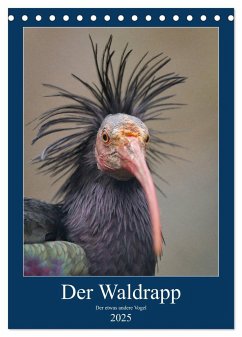 Der Waldrapp - Der etwas andere Vogel (Tischkalender 2025 DIN A5 hoch), CALVENDO Monatskalender