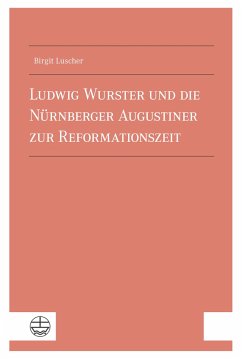 Ludwig Wurster und die Nu¿rnberger Augustiner zur Reformationszeit - Luscher, Birgit