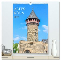 Altes Köln (hochwertiger Premium Wandkalender 2025 DIN A2 hoch), Kunstdruck in Hochglanz