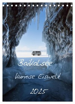 Baikalsee- kuriose Eiswelt (Tischkalender 2025 DIN A5 hoch), CALVENDO Monatskalender - Calvendo;Bernhard, Anne-Barbara