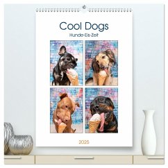 Cool Dogs - Hunde-Eis-Zeit (hochwertiger Premium Wandkalender 2025 DIN A2 hoch), Kunstdruck in Hochglanz - Calvendo;Teßen, Sonja