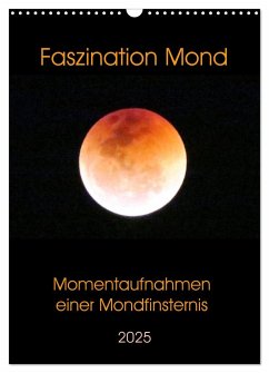Faszination Mond - Momentaufnahmen einer Mondfinsternis (Wandkalender 2025 DIN A3 hoch), CALVENDO Monatskalender
