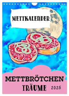 Mettbrötchen Träume - Mettkalender (Wandkalender 2025 DIN A4 hoch), CALVENDO Monatskalender - Calvendo;Mettfluencer