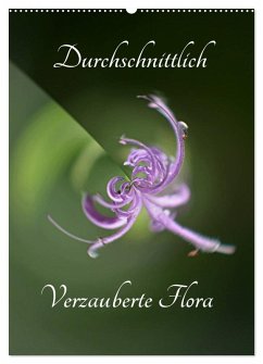 Durchschnittlich - Verzauberte Flora (Wandkalender 2025 DIN A2 hoch), CALVENDO Monatskalender