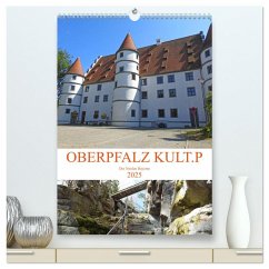 OBERPFALZ KULT.P - Der Norden Bayerns (hochwertiger Premium Wandkalender 2025 DIN A2 hoch), Kunstdruck in Hochglanz