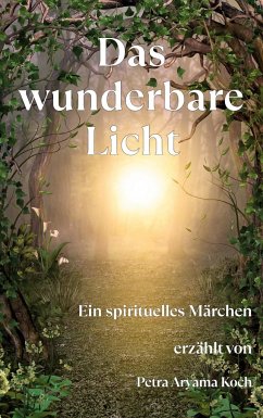 Das wunderbare Licht - Koch, Petra Aryama