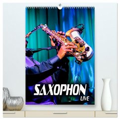 Saxophon live (hochwertiger Premium Wandkalender 2025 DIN A2 hoch), Kunstdruck in Hochglanz - Calvendo;Bleicher, Renate