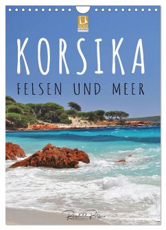 Korsika - Felsen und Meer (Wandkalender 2025 DIN A4 hoch), CALVENDO Monatskalender - Calvendo;Ratzer, Reinhold