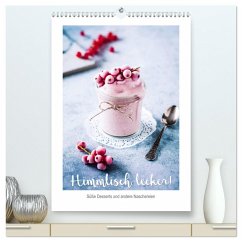 Himmlisch lecker! Süße Desserts und andere Naschereien (hochwertiger Premium Wandkalender 2025 DIN A2 hoch), Kunstdruck in Hochglanz