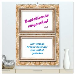 Bastelfreude eingerahmt (hochwertiger Premium Wandkalender 2025 DIN A2 hoch), Kunstdruck in Hochglanz