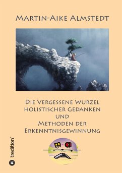 Die vergessene Wurzel Holistischer Gedanken - Almstedt, Martin-Aike