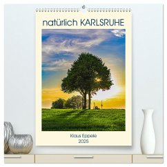 natürlich Karlsruhe (hochwertiger Premium Wandkalender 2025 DIN A2 hoch), Kunstdruck in Hochglanz - Calvendo;Eppele, Klaus