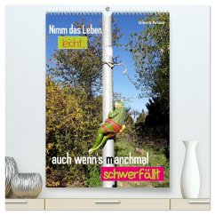Nimm das Leben leicht, auch wenn's manchmal schwerfällt (hochwertiger Premium Wandkalender 2025 DIN A2 hoch), Kunstdruck in Hochglanz - Calvendo;Kruse, Gisela