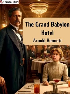 The Grand Babylon Hôtel (eBook, ePUB) - Bennett, Arnold