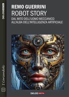 Robot Story. Dal mito dell'uomo meccanico all'alba dell'Intelligenza Artificiale (eBook, ePUB) - Guerrini, Remo