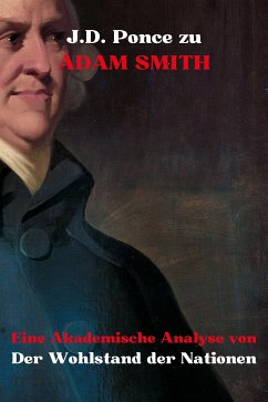 J.D. Ponce zu Adam Smith: Eine Akademische Analyse von Der Wohlstand der Nationen (eBook, ePUB) - Ponce, J.D.