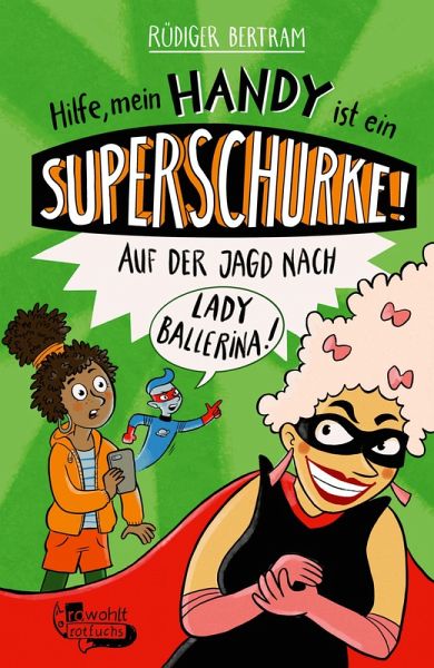 Hilfe, mein Handy ist ein Superschurke! Auf der Jagd nach Lady Ballerina! (eBook, ePUB)