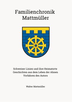 Familienchronik Mattmüller (eBook, ePUB) - Mattmüller, Walter