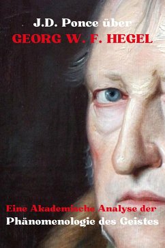 J.D. Ponce über Georg W. F. Hegel: Eine Akademische Analyse der Phänomenologie des Geistes (eBook, ePUB) - Ponce, J.D.