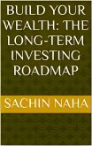 Build Your Wealth: The Long-Term Investing Roadmap (eBook, ePUB)