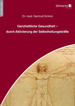 Ganzheitliche Gesundheit – durch Aktivierung der Selbstheilungskräfte (eBook, PDF) - Grimm, Gertrud