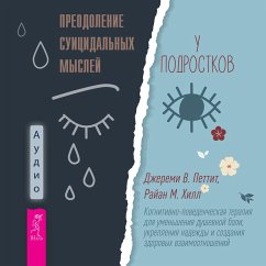 Overcoming Suicidal Thoughts for Teens: CBT Activities to Reduce Pain, Increase Hope, and Build Meaningful Connections (MP3-Download) - In, Pettit Jeremy; M., Hill Brian