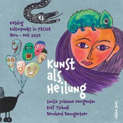 Kunst als Heilung (eBook, ePUB) - Morgentau, Louisa Johanna; Tschudi, Rolf; Baumgartner, Bernhard