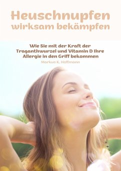 Heuschnupfen wirksam bekämpfen (eBook, ePUB) - Hoffmann, Markus K.