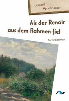 Als der Renoir aus dem Rahmen fiel (eBook, ePUB) - Appelshäuser, Gerhard
