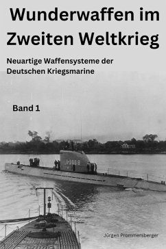 Wunderwaffen im Zweiten Weltkrieg - Band 1 (eBook, ePUB) - Prommersberger, Jürgen