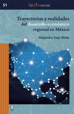 Trayectorias y realidades del desarrollo económico regional en México (eBook, PDF) - Nieto, Alejandra Trejo