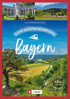 Kleine Auszeiten mit der Bahn Bayern (eBook, ePUB) - Bahnmüller Lisa; Bahnmüller Wilfried