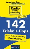 142 Erlebnis-Tipps - Der Radio Bonn/Rhein-Sieg Eventführer (Restauflage)