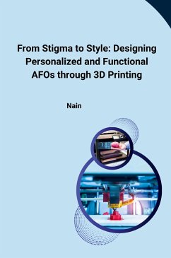 From Stigma to Style: Designing Personalized and Functional AFOs through 3D Printing - Nain