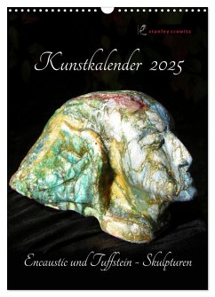 Kunstkalender 2025 - Encaustic und Tuffstein - Skulpturen (Wandkalender 2025 DIN A3 hoch), CALVENDO Monatskalender