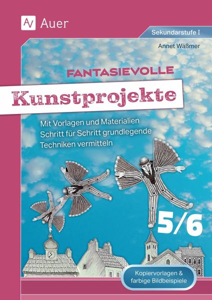 Fantasievolle Kunstprojekte 5-6 Fantasievolle Kunstprojekte 5-6