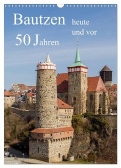 Bautzen vor 50 Jahren und heute (Wandkalender 2025 DIN A3 hoch), CALVENDO Monatskalender