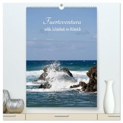 Fuerteventura, wilde Schönheit im Atlantik (hochwertiger Premium Wandkalender 2025 DIN A2 hoch), Kunstdruck in Hochglanz - Calvendo;Stark Sugarsweet - Photo, Susanne