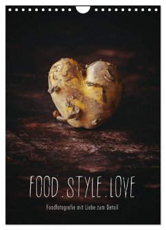 FOOD.STYLE.LOVE - Foodfotografie mit Liebe zum Detail (Wandkalender 2025 DIN A4 hoch), CALVENDO Monatskalender - Calvendo;Sieg, Heike