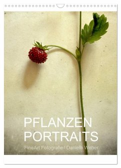 Pflanzenportraits FineArt Fotografie Daniela Weber (Wandkalender 2025 DIN A3 hoch), CALVENDO Monatskalender