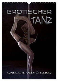 Erotischer Tanz - sinnliche Verführung (Wandkalender 2025 DIN A3 hoch), CALVENDO Monatskalender