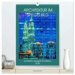 Architektur im Spiegelbild (hochwertiger Premium Wandkalender 2025 DIN A2 hoch), Kunstdruck in Hochglanz