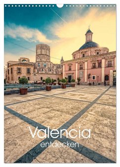 Valencia entdecken (Wandkalender 2025 DIN A3 hoch), CALVENDO Monatskalender