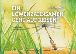 Ein Löwenzahnsamen geht auf Reisen! - Frey, Ursula