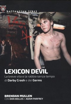 Lexicon Devil. La breve vita e la rabbia senza tempo di Darby Crash e dei Germs - Mullen, Brendan; Bolles, Don; Parfey, Adam