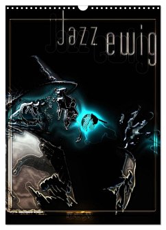 Jazz Ewig (Wandkalender 2025 DIN A3 hoch), CALVENDO Monatskalender - Calvendo;Bluesax