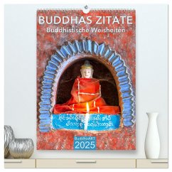 BUDDHAS ZITATE Buddhistische Weisheiten (hochwertiger Premium Wandkalender 2025 DIN A2 hoch), Kunstdruck in Hochglanz
