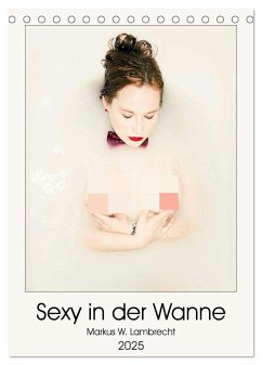 Sexy in der Wanne (Tischkalender 2025 DIN A5 hoch), CALVENDO Monatskalender - Calvendo;W. Lambrecht, Markus