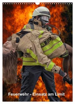 Feuerwehr - Einsatz am Limit (Wandkalender 2025 DIN A3 hoch), CALVENDO Monatskalender